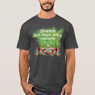 Camiseta Ciência que começa com uma conclusão, não é ciênci