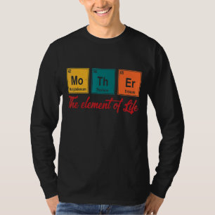 Camiseta Ciência Química O Elemento Da Vida É Mãe
