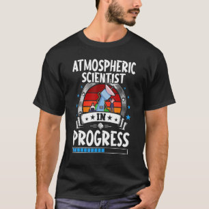 Camiseta Cientista Atmosférico Em Andamento Estudante