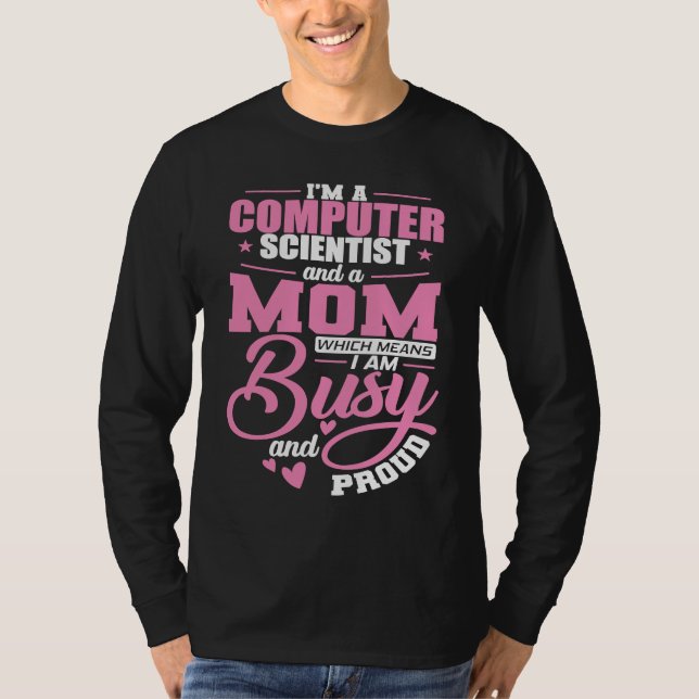 Camiseta Cientista da Computação e Mãe Estou ocupada e Orgu (Frente)