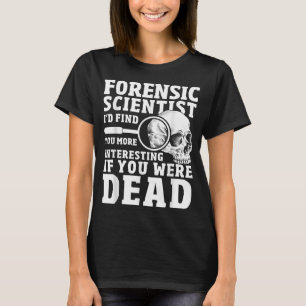 Camiseta Cientista forense Crime Cena Engraçada Ciência For