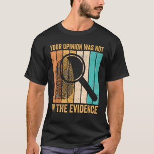 Camiseta Cientista Forense Sua Opinião Não Estava Nas Prova