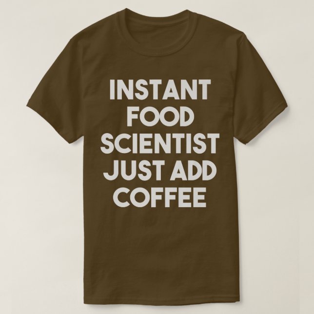 Camiseta Cientista Instantâneo Da Comida Apenas Adicione Ca (Frente do Design)