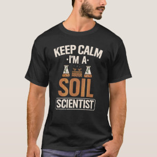 Camiseta Cientistas Do Solo Mantêm A Calma Ciência Do Solo