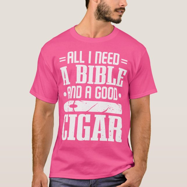 Camiseta Cigars Smoker Smoking All I Need A Bible And A Goo (Frente)