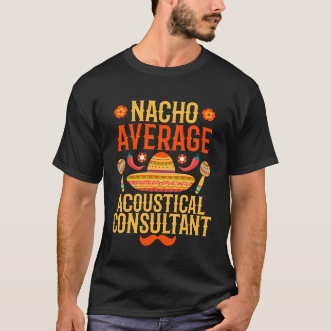 Camiseta Cinco de mayo nacho average Acoustical Consultant (Frente)