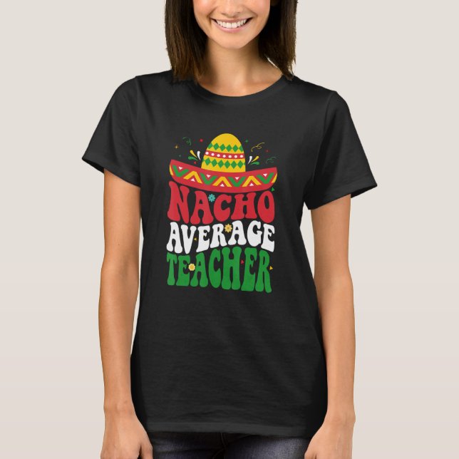 Camiseta Cinco De Mayo Nacho Average Teacher Fiesta Mexican (Frente)
