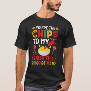 Camiseta Cinco de Mayo Você é o Chips do meu Salsa Mexicano