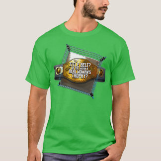 Camiseta Cinto de Título Oh Você Quer Dizer um Troféu de Mu