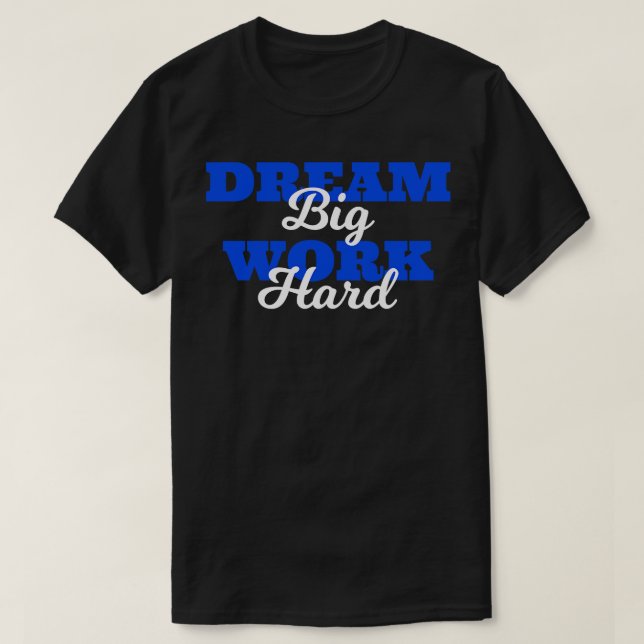 Camiseta Cita o Dream Big Work Duro (Frente do Design)