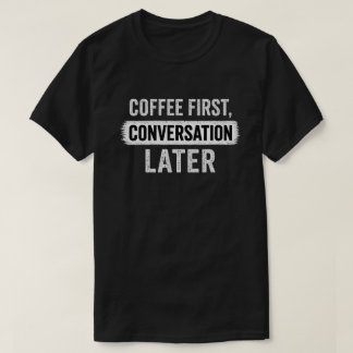 Camiseta Citação Café Primeiro, Conversa Depois