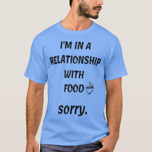 Camiseta Citação comida engraçada(Eu estou em um relacionam