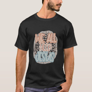 Camiseta Citação da Bíblia de Páscoa Cristã, Todos Precisam
