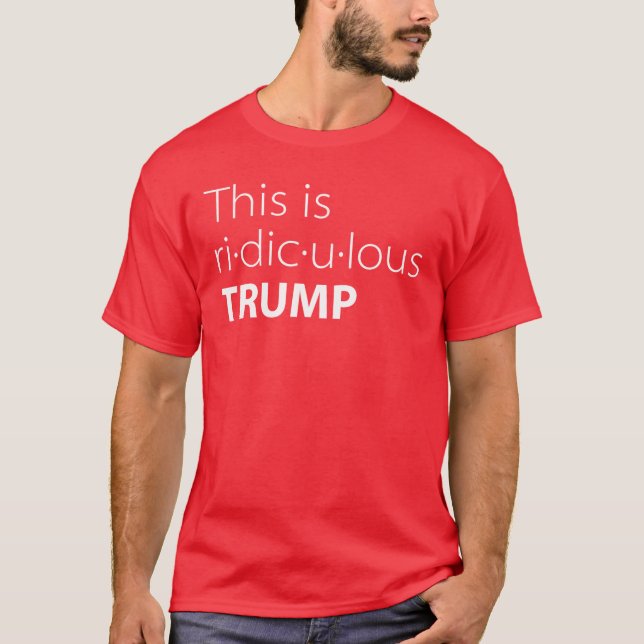 Camiseta Citação de Donald Trump Isto É Ridículo (Frente)