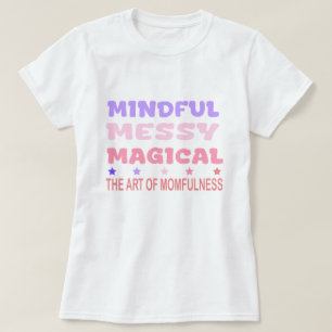 Camiseta Citação de Mãe Consciente, Desordenada e Mágica