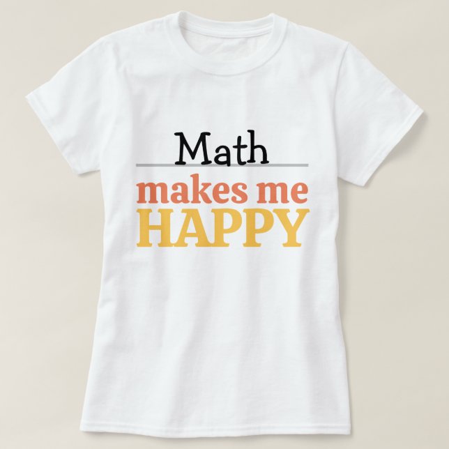 Camiseta Citação de Matemática Me Faz Feliz Vibrante Modern (Frente do Design)