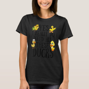 Camiseta Citação de Pato Sim Eu Realmente Preciso de Todos