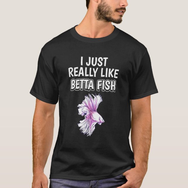 Camiseta Citação de Peixe Betta Eu Apenas Realmente Gosto d (Frente)