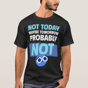 Camiseta Citação de Procrastinação Não Hoje Talvez Amanhã