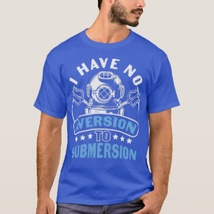 Camiseta Citação de Scuba Eu Não Tenho Aversão ao Submersio