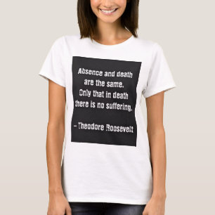 Camiseta Citação de Teddy Roosevelt - Ausência e Morte