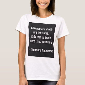 Camiseta Citação de Teddy Roosevelt - Ausência e Morte