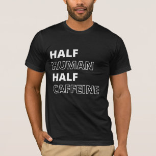 Camiseta Citação Divertida de Comida Metade Humano Metade C