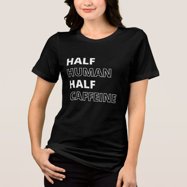 Camiseta Citação Divertida de Comida Metade Humano Metade C (Frente)