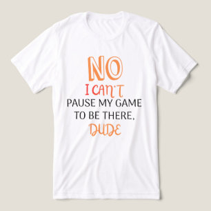 Camiseta Citação Divertida de Jogador Não Posso Pausar Meu 