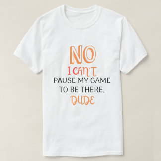 Camiseta Citação Divertida de Jogador Não Posso Pausar Meu