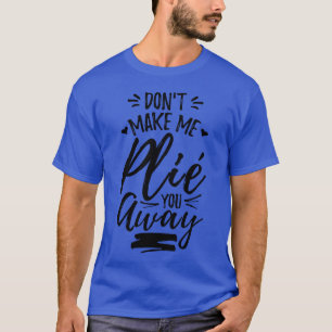 Camiseta Citação engraçada de Ballet engraçada