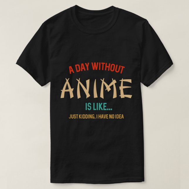 Camiseta Citação Engraçada de Um Dia Sem Anime (Frente do Design)