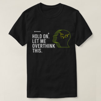 Camiseta Citação Engraçada e Sarcástica Segure, Deixe-me Pe