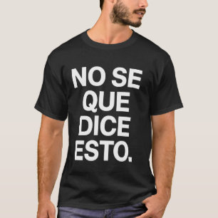 Camiseta Citação engraçada em espanhol Não sei o que isso d