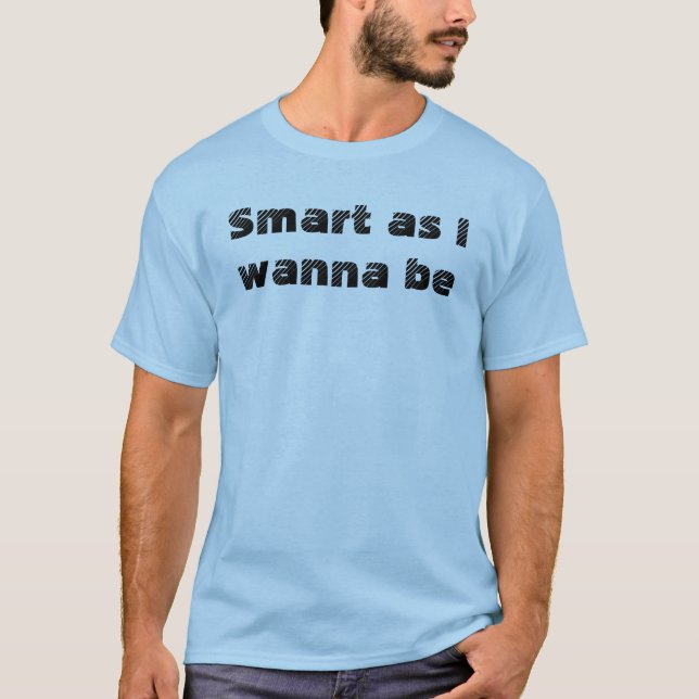Camiseta Citação engraçada Inteligente como eu quero ser Di (Frente)