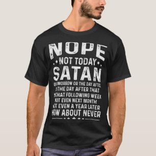 Camiseta Citação engraçada Não hoje Satanás Nunca Gráfico 