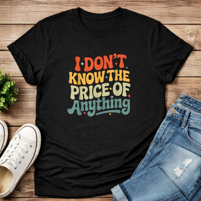 Camiseta Citação engraçada 'Não sei o preço de nada' (Criador carregado)