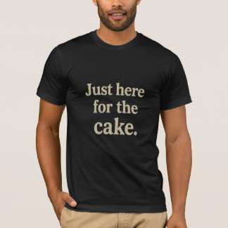 Camiseta Citação engraçada - Só aqui para o Bolo