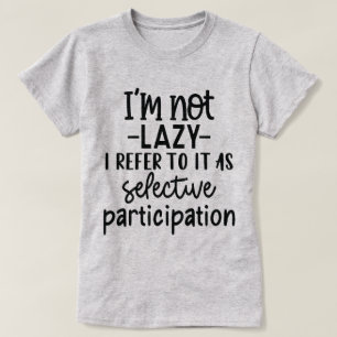 Camiseta Citação Engraçada Sobre Participação Seletiva e Pr