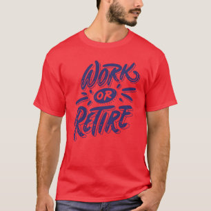 Camiseta Citação engraçada sobre trabalhar ou se aposentar