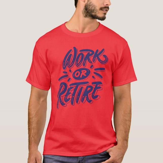 Camiseta Citação engraçada sobre trabalhar ou se aposentar (Frente)
