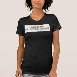 Camiseta Citação Eu Fiz Planos O Universo Riu