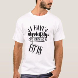Camiseta Citação Eu Não Tenho Absolutamente Nenhum Desejo d