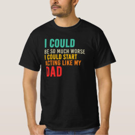 Camiseta Citação Eu Posso Começar a Agir Como Meu Pai