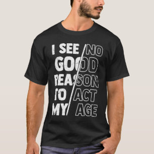 Camiseta Citação Humor, Não Vejo Razão Para Agir Na Minha I