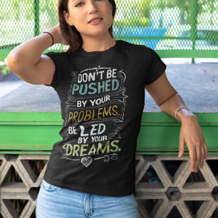 Camiseta Citação Inspirativa: Não seja empurrado por seu