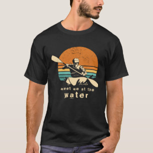 Camiseta Citação Kayaker Encontre-me no equipamento de kaya