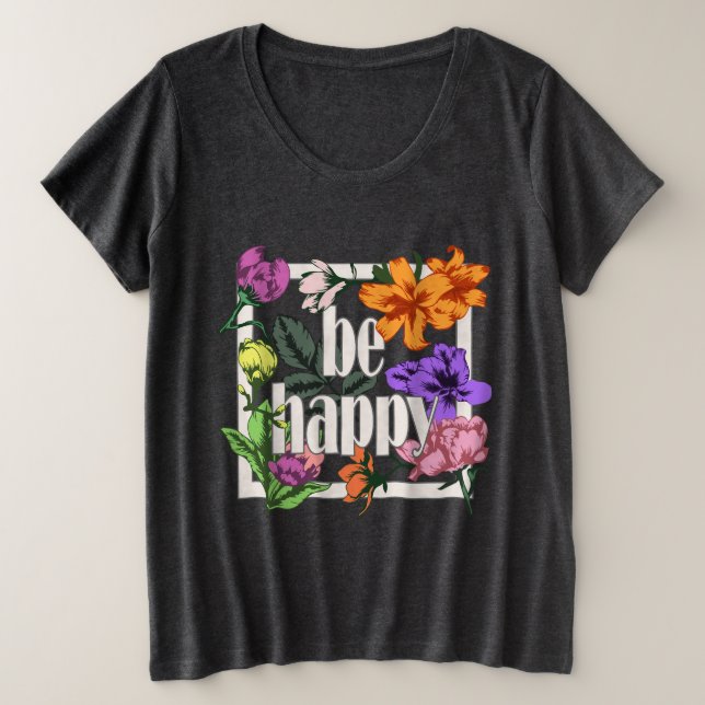 Camiseta Citação positiva Ser Feliz e flores de jardim (Frente do Design)