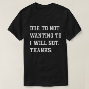 Camiseta Citação sarcástica engraçada por não querer