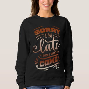 Camiseta Citação Sassy Desculpe-me pelo atraso  Não queria 